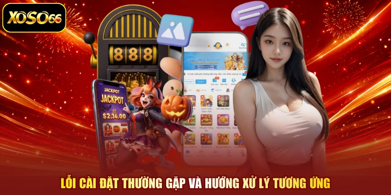 Lỗi cài đặt thường gặp và hướng xử lý tương ứng