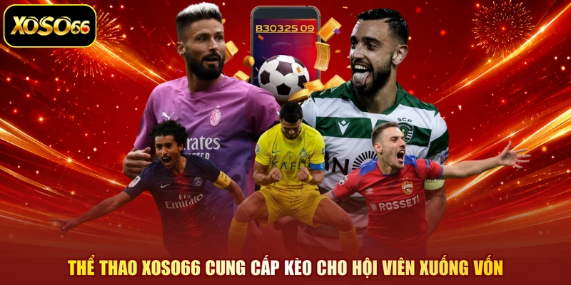 Thể thao XOSO66 cung cấp kèo cho hội viên xuống vốn